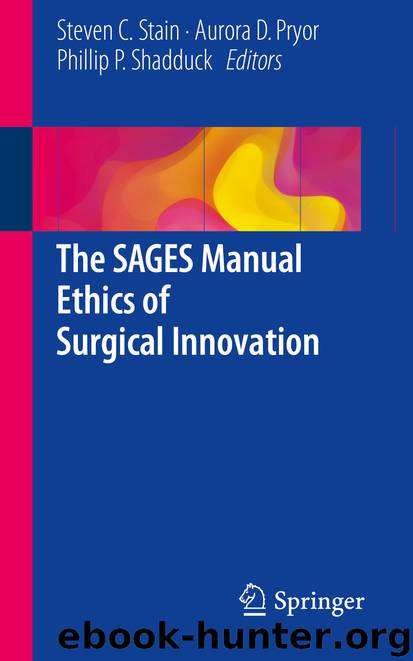 The SAGES Manual Ethics of Surgical Innovation by Steven C. Stain Aurora D. Pryor & Phillip P. Shadduck