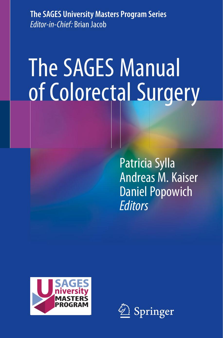 The SAGES Manual of Colorectal Surgery by Patricia Sylla Andreas M. Kaiser Daniel Popowich