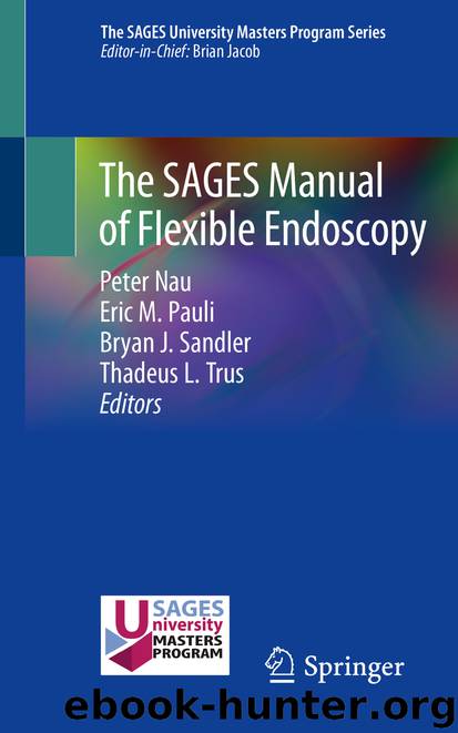 The SAGES Manual of Flexible Endoscopy by Peter Nau & Eric M. Pauli & Bryan J. Sandler & Thadeus L. Trus