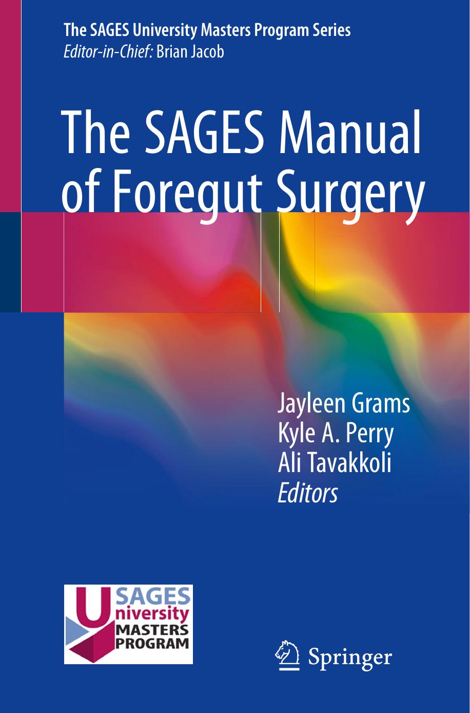 The SAGES Manual of Foregut Surgery by Jayleen Grams Kyle A. Perry Ali Tavakkoli