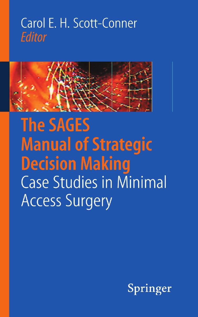 The SAGES Manual of Strategic Decision Making: Case Studies in Minimal Access Surgery by Daniel M. Hallam Muzaffar A. Anwar (auth.) Carol E. H. Scott-Conner MD PhD (eds.)