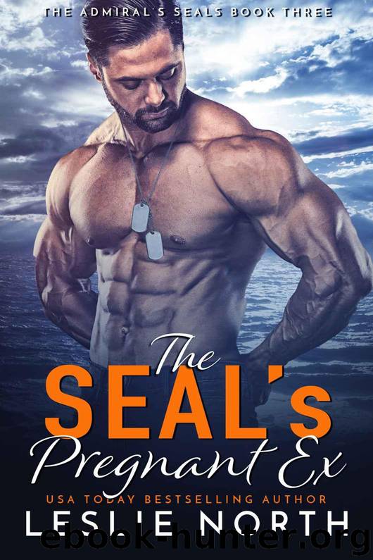 The SEAL’s Pregnant Ex (The Admiral’s SEALs Book 3) by North Leslie