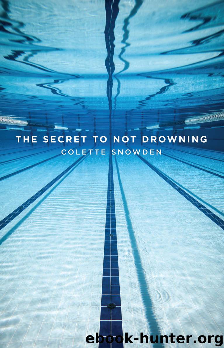 The SECRET TO NOT DROWNING by Colette Snowden