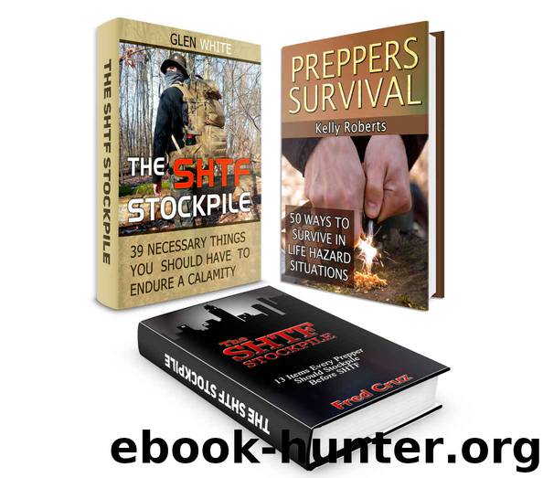 The SHTF Stockpile Box Set: Over 50 Necessary Things You Should Have to Endure A Calamity and Every Prepper Should Stockpile Before SHTF plus 50 Ways ... disaster preparedness, survival guide) by Glen White & Fred Cruz & Kelly Roberts