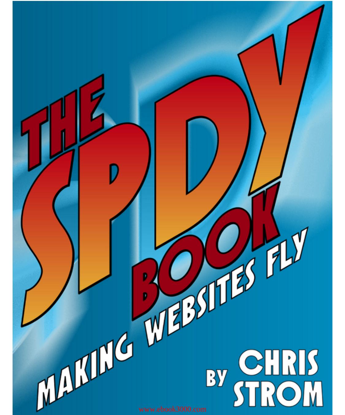 The SPDY Book: Making Websites Fly By Chris Strom by Unknow