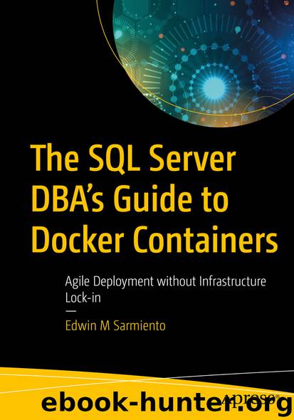 The SQL Server DBA’s Guide to Docker Containers by Edwin M Sarmiento