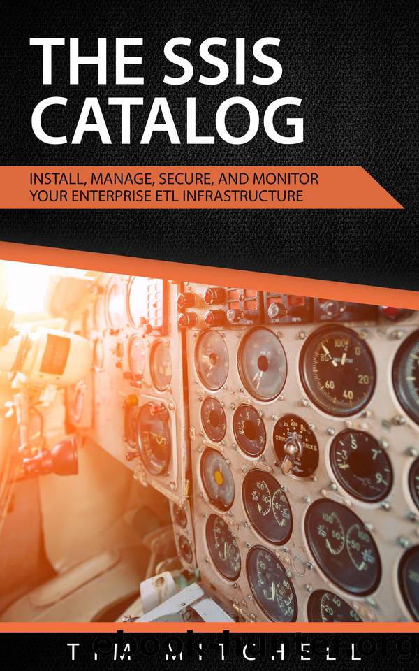 The SSIS Catalog: Install, Manage, Secure, and Monitor your Enterprise ETL Infrastructure by Mitchell Tim