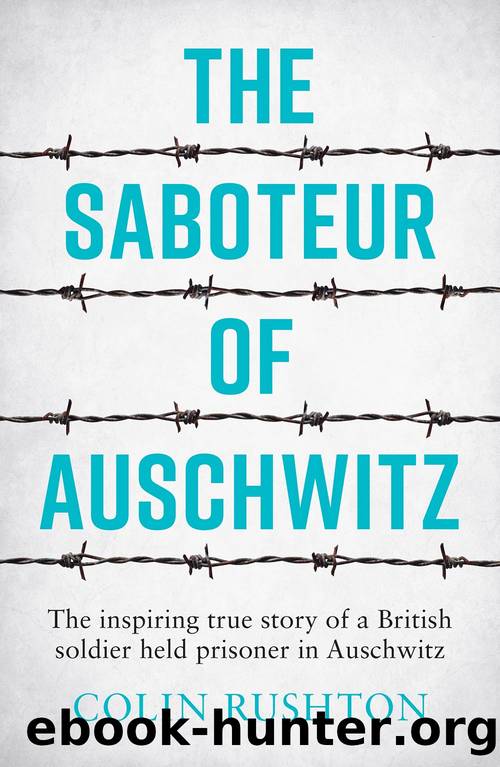 The Saboteur of Auschwitz: The Inspiring True Story of a British Soldier Held Prisoner in Auschwitz by Colin Rushton