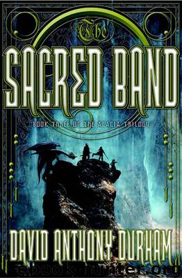 The Sacred Band: Book Three of the Acacia Trilogy by Durham David Anthony