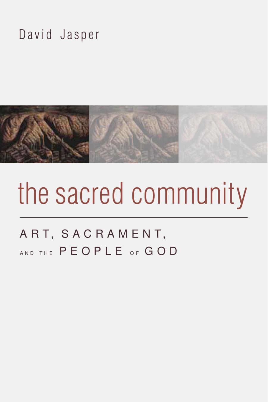 The Sacred Community : Art, Sacrament, and the People of God by David Jasper
