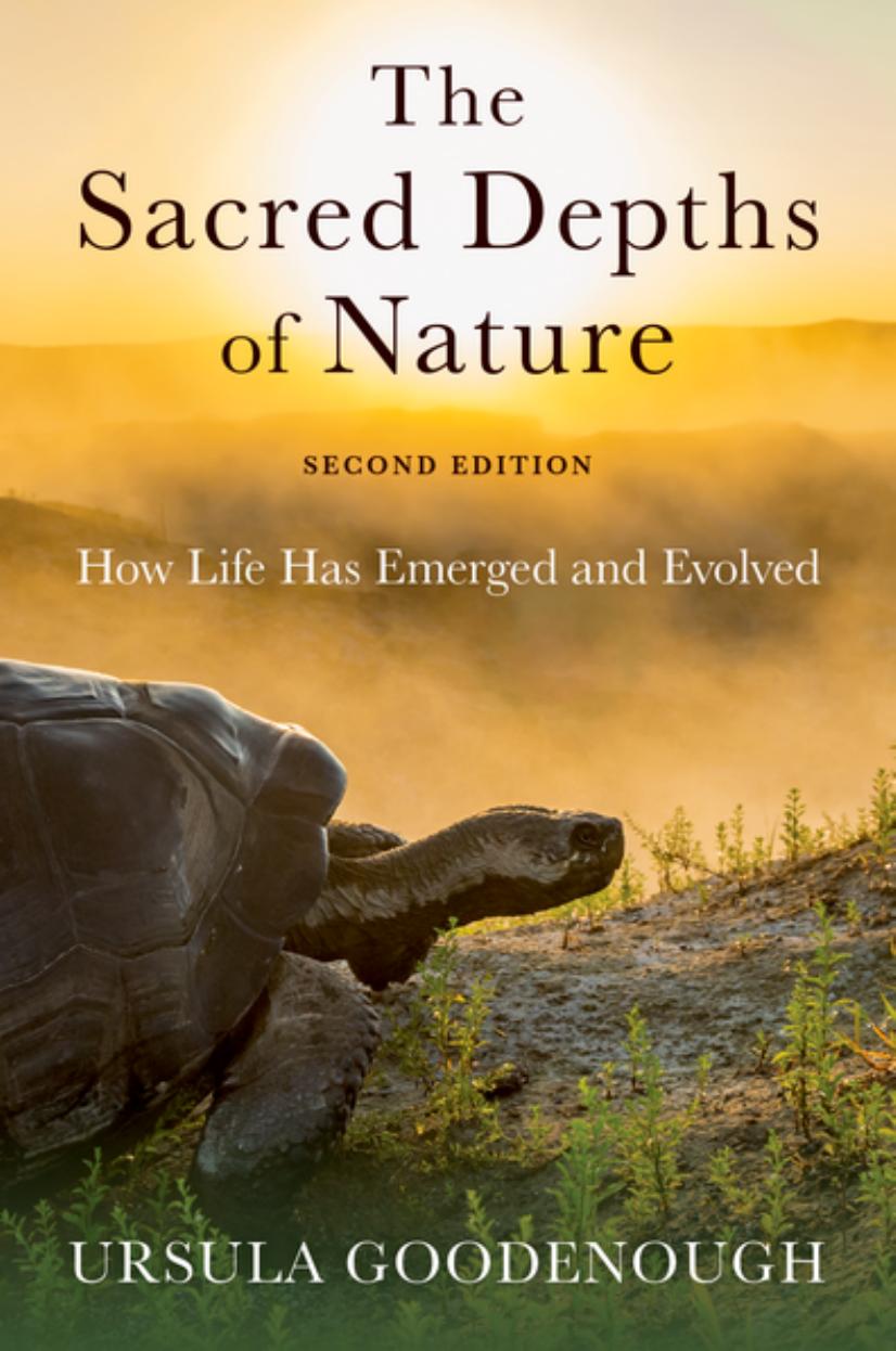 The Sacred Depths of Nature: How Life Has Emerged and Evolved by Ursula Goodenough