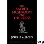 The Sacred Mushroom And The Cross by John Allegro