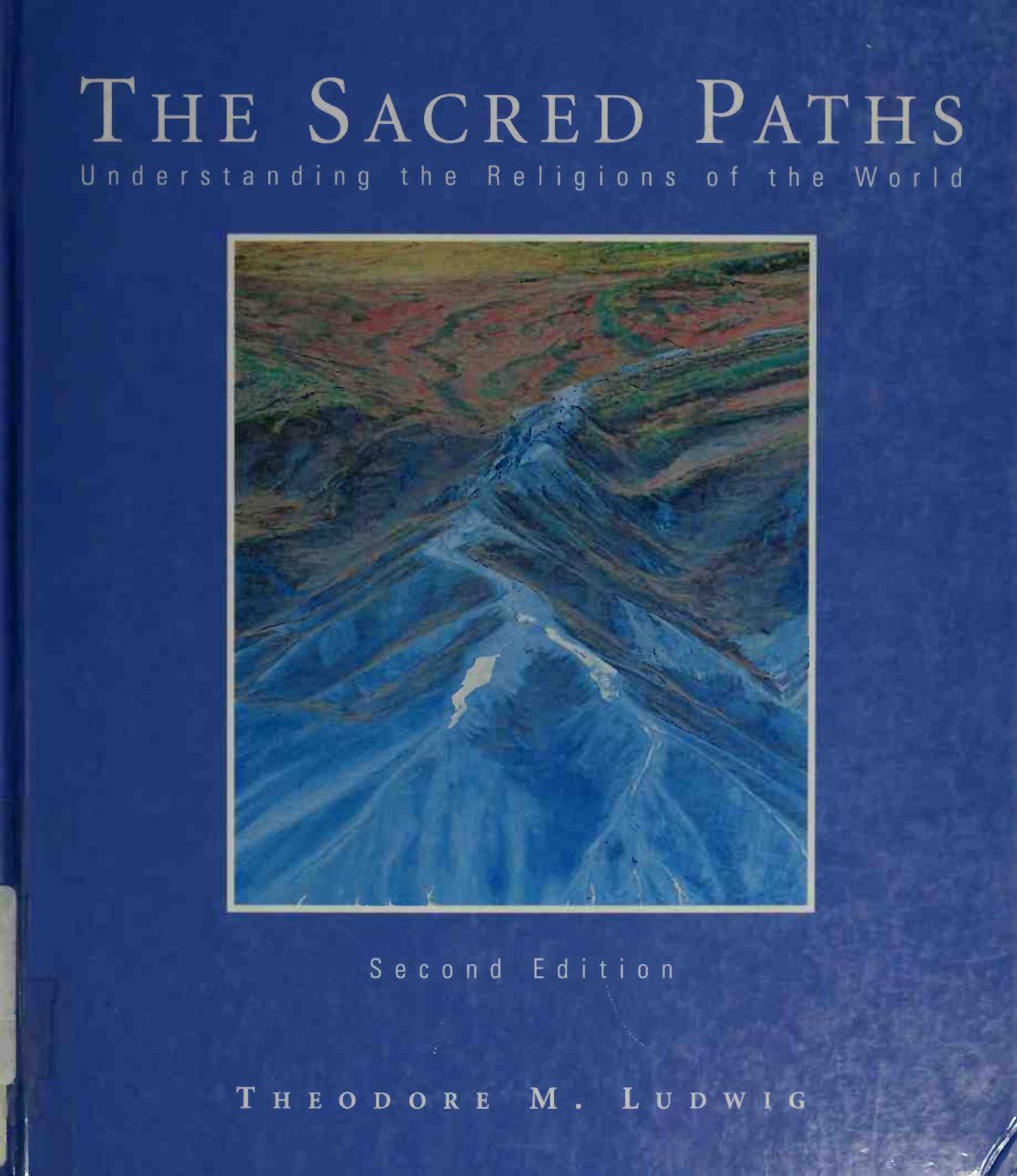 The Sacred Paths: Understanding The Religions Of The World by Theodore M. Ludwig