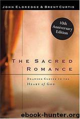 The Sacred Romance Drawing Closer To The Heart Of God by John Eldredge
