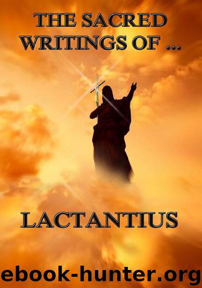 The Sacred Writings of Lactantius by Lactantius