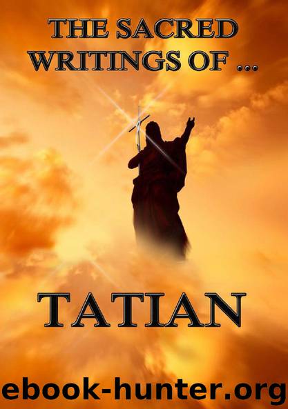 The Sacred Writings of Tatian by Tatian