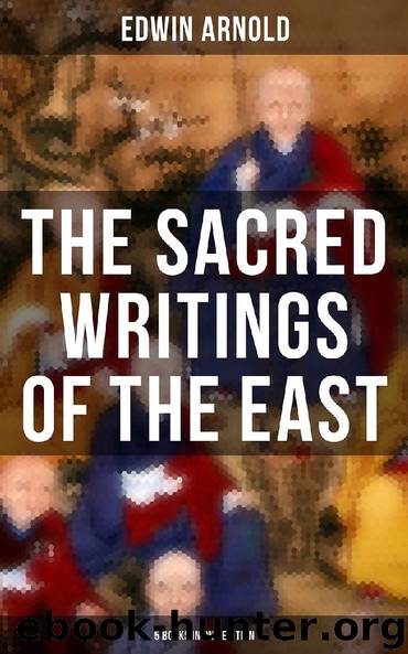 The Sacred Writings of the East - 5 Books in One Edition by Edwin Arnold