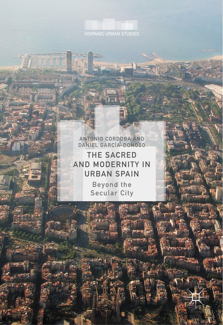 The Sacred and Modernity in Urban Spain: Beyond the Secular City (Repost) by Unknow