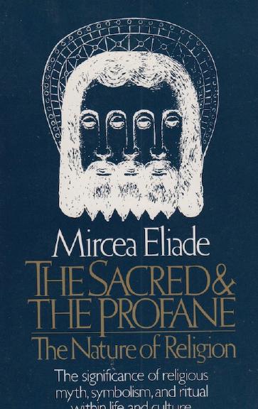 The Sacred and the Profane: The Nature of Religion by Mircea Eliade