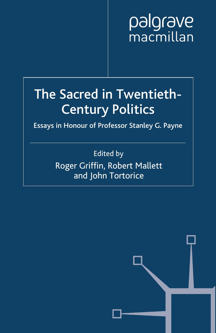 The Sacred in Twentieth-Century Politics: Essays in Honour of Professor Stanley G. Payne by Roger Griffin Robert Mallett John Tortorice (eds.)