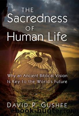 The Sacredness of Human Life by David P. Gushee