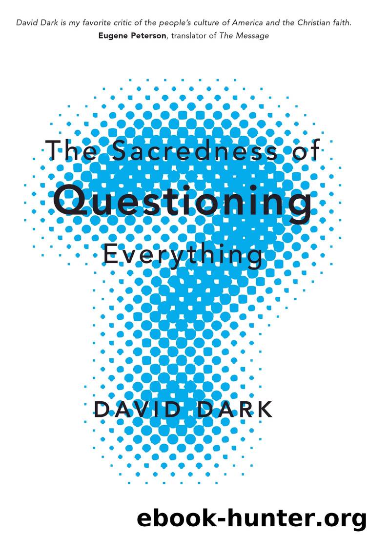 The Sacredness of Questioning Everything by David Dark
