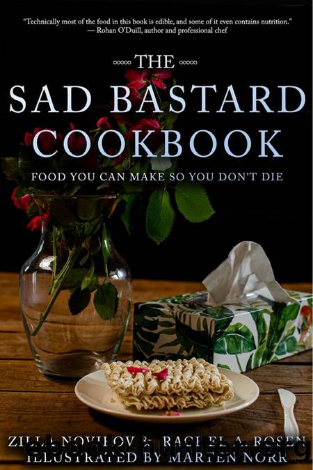 The Sad Bastard Cookbook: Food You Can Make So You Don't Die by Zilla Novikov Rachel A. Rosen