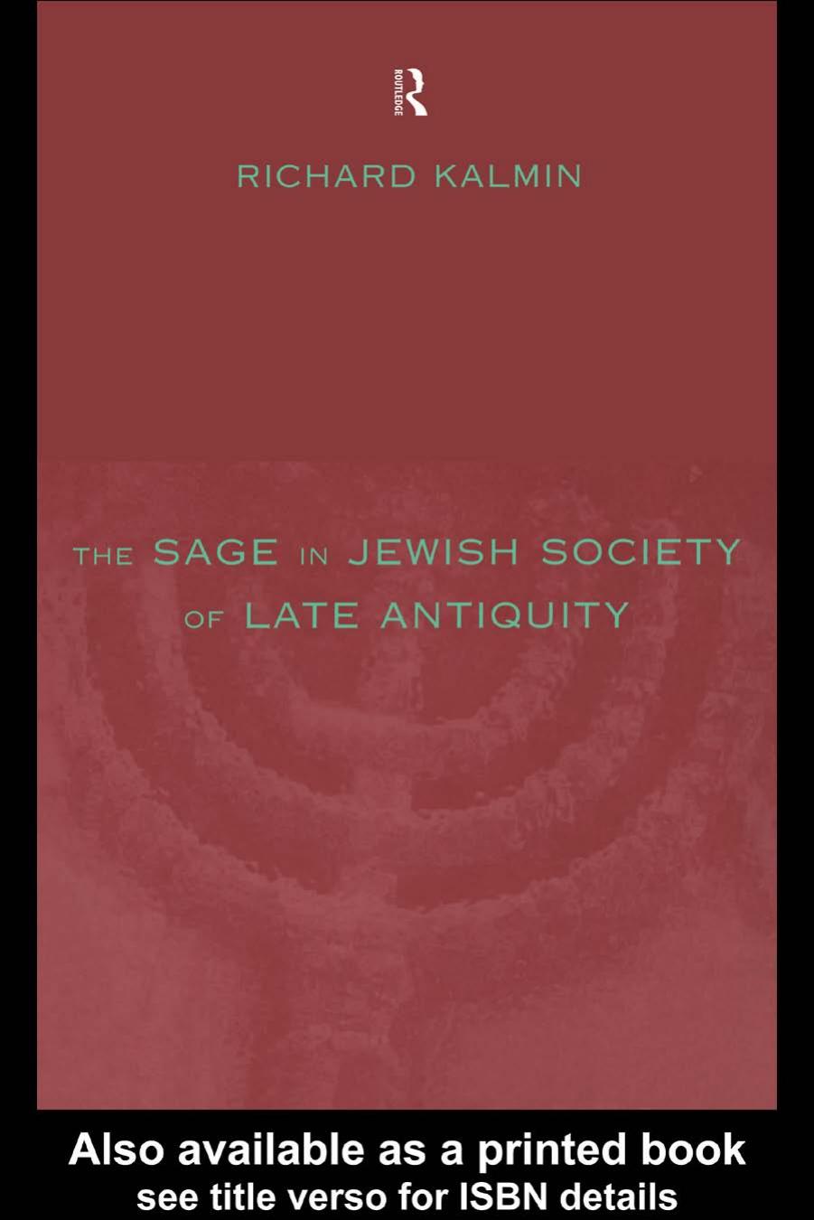 The Sage in Jewish Society of Late Antiquity by Richard Kalmin