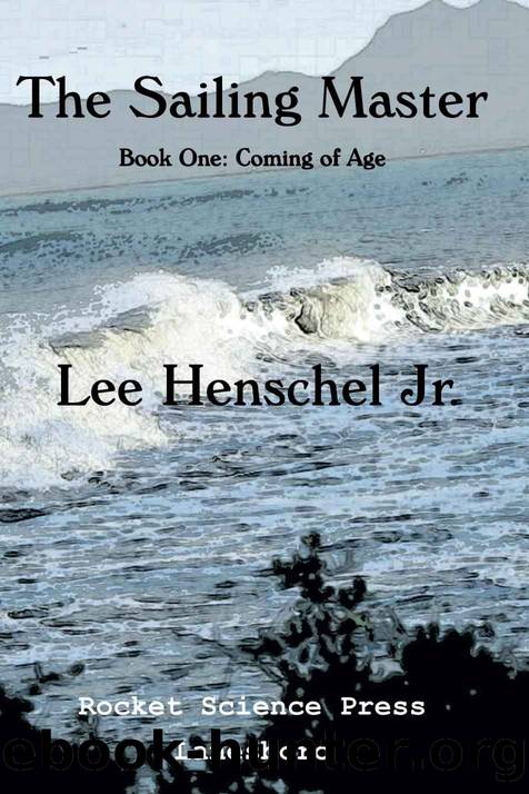 The Sailing Master: Book One: Coming of Age by Lee Henschel