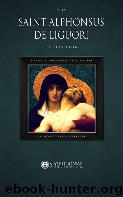 The Saint Alphonsus de Liguori Collection [30 Books] by Saint Alphonsus de Liguori