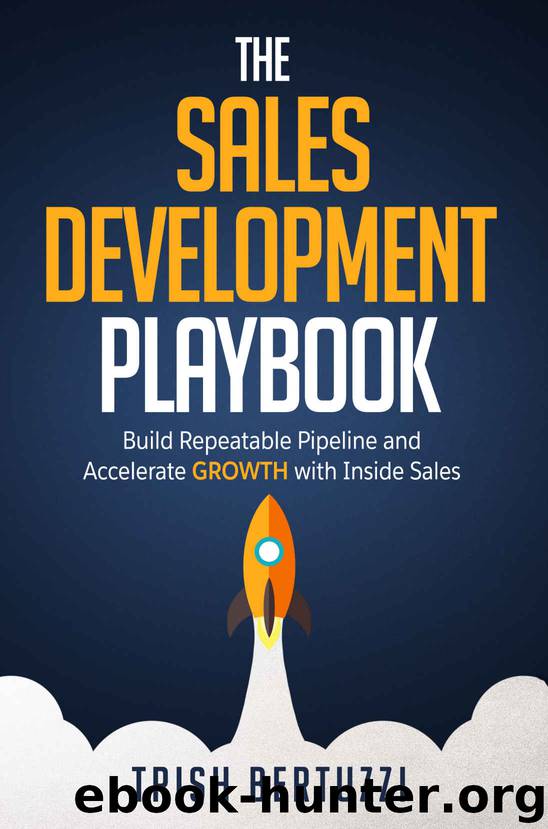 The Sales Development Playbook: Build Repeatable Pipeline and Accelerate Growth with Inside Sales by Trish Bertuzzi