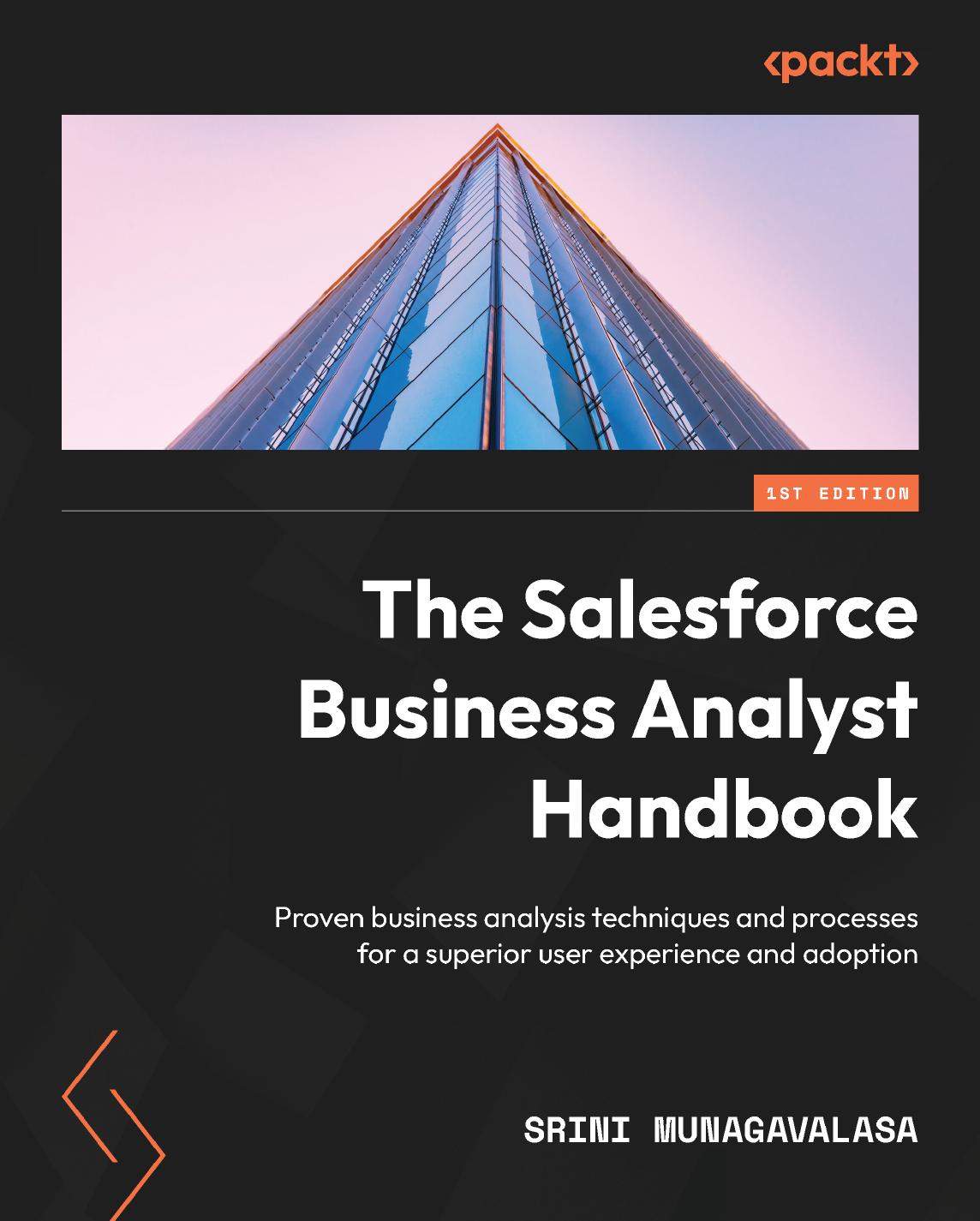 The Salesforce Business Analyst Handbook: Proven business analysis techniques and processes for a superior user experience and adoption by Srini Munagavalasa