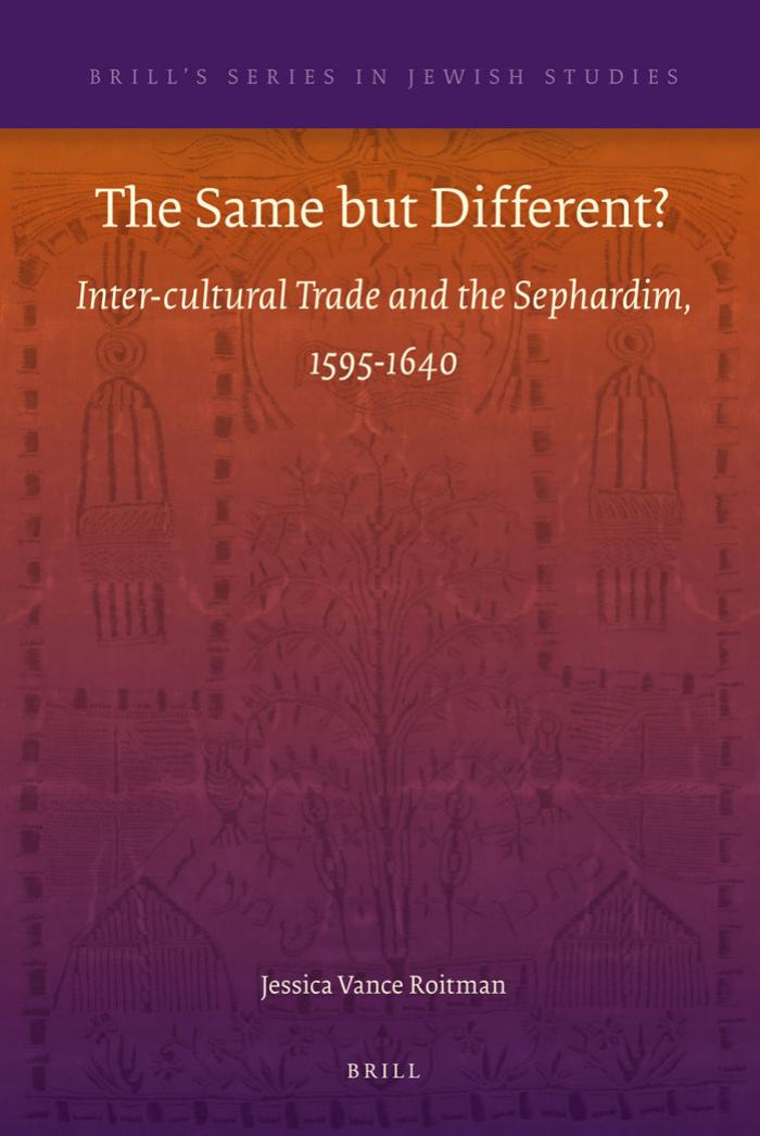 The Same but Different?: Inter-Cultural Trade and the Sephardim, 1595-1640 (Brill's Series in Jewish Studies) by Jessica Vance Roitman
