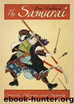 The Samurai: Swords, Shoguns and Seppuku by Hubbard Ben;