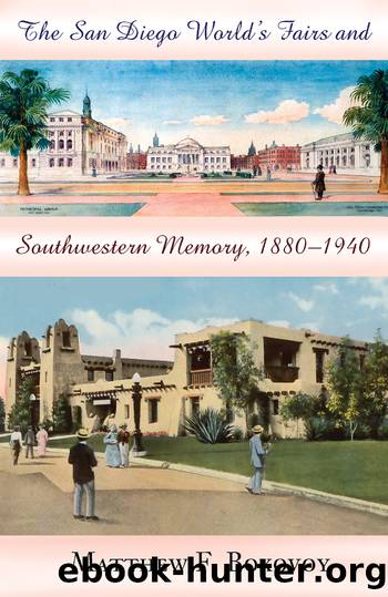 The San Diego World's Fairs and Southwestern Memory, 1880-1940 by Matthew F. Bokovoy
