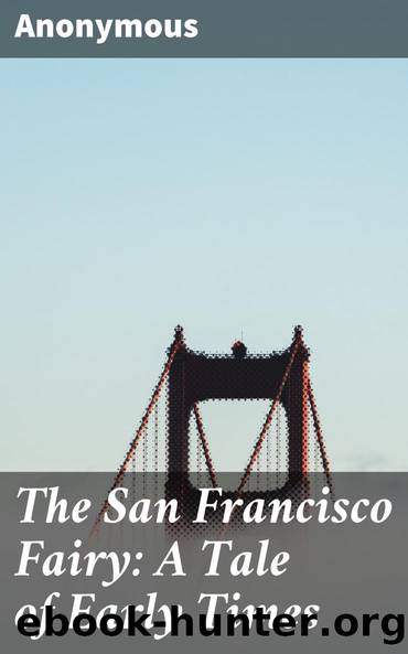 The San Francisco Fairy: A Tale of Early Times by Anonymous