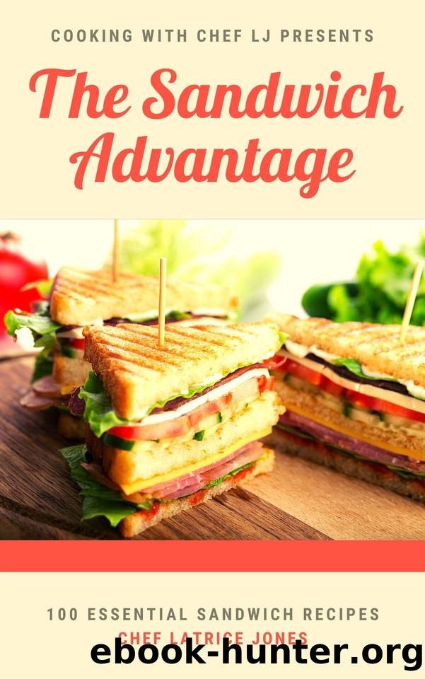 The Sandwich Advantage: 100 Essential Sandwich Recipes (Cooking with Chef LJ) by Latrice Jones