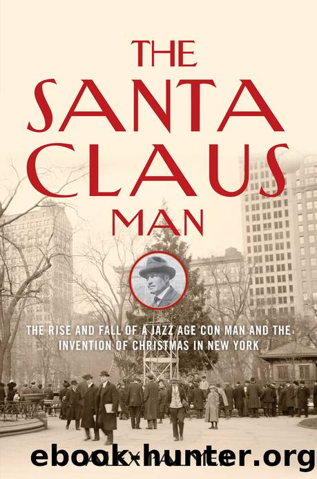 The Santa Claus Man: The Rise and Fall of a Jazz Age Con Man and the Invention of Christmas in New York by Alex Palmer