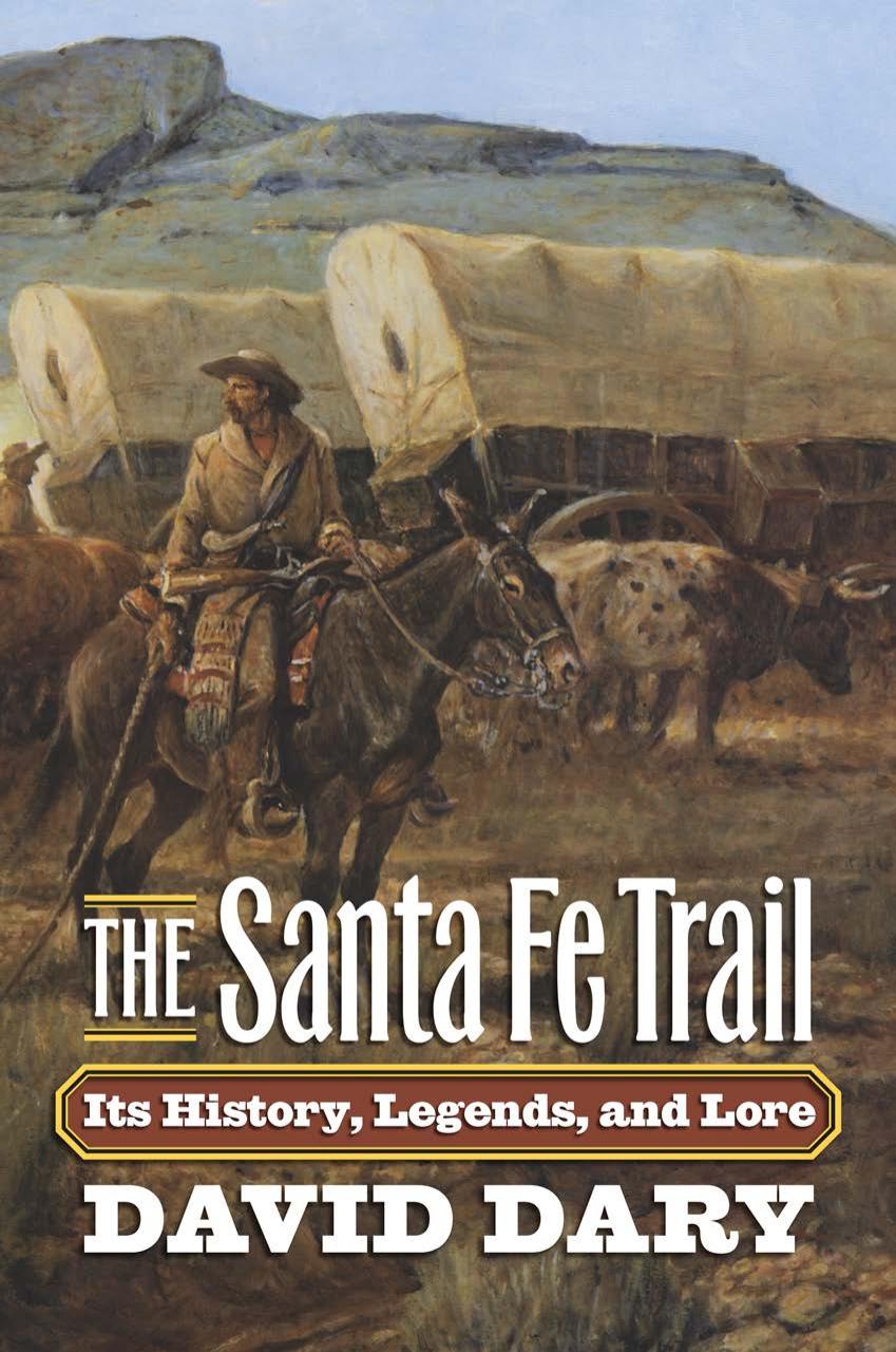 The Santa Fe Trail: Its History, Legends, and Lore by David Dary