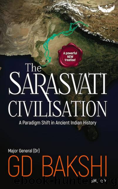 The Sarasvati Civilisation: A Paradigm Shift in Ancient Indian History by Maj Gen GD Bakshi