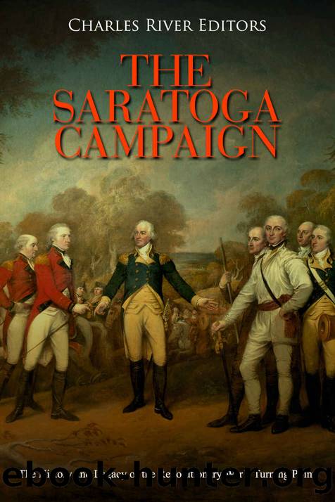 The Saratoga Campaign: The History and Legacy of the Revolutionary Warâs Turning Point by Charles River Editors