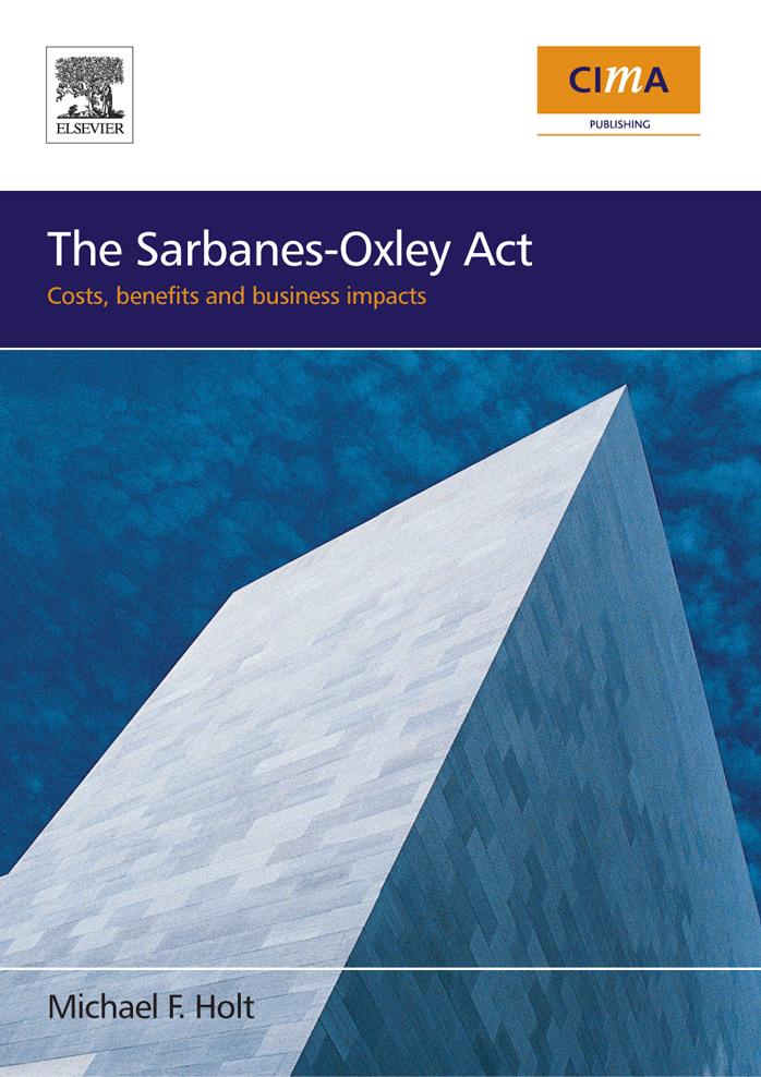 The Sarbanes-Oxley Act: costs, benefits and business impacts by Michael F. Holt