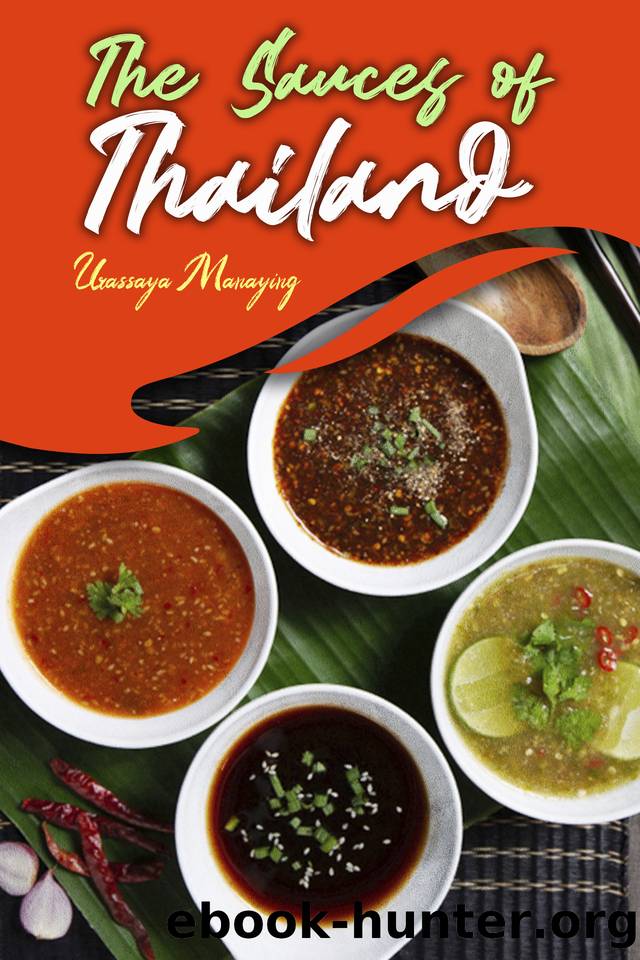 The Sauces of Thailand: Spice Up Your Life with Thai Dipping Sauces, Salsas, Vinaigrettes, and Much More by Urassaya Manaying