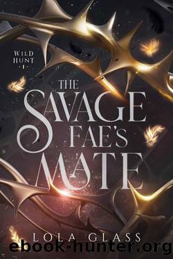 The Savage Faeâs Mate: Wild Hunt 1 by Glass Lola