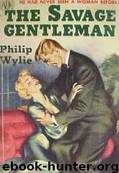 The Savage Gentleman by Philip Wylie