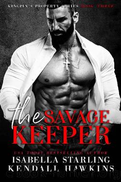 The Savage Keeper: A Dark Age Gap Mafia Forbidden Romance (Kingpin's Property Book 3) by Kendall Hawkins & Isabella Starling