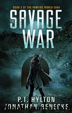 The Savage War (The Vampire World Saga Book 5) by P.T. Hylton & Jonathan Benecke