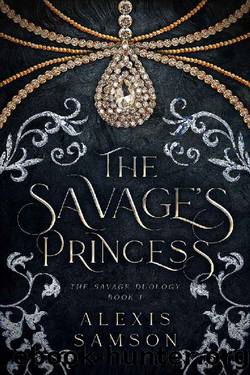 The Savage's Princess: The Savage Duology: Book 1 by Alexis Samson