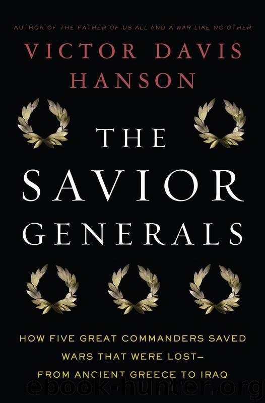 The Savior Generals: How Five Great Commanders Saved Wars That Were Lost—From Ancient Greece to Iraq by Victor Davis Hanson