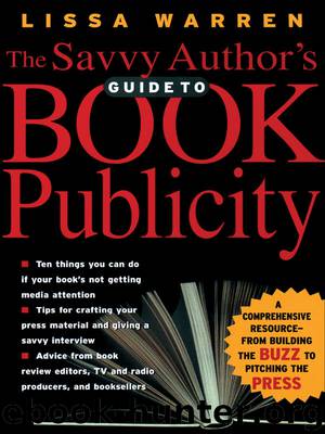 The Savvy Author's Guide To Book Publicity: A Comprehensive Resource -- from Building the Buzz to Pitching the Press by Lissa Warren